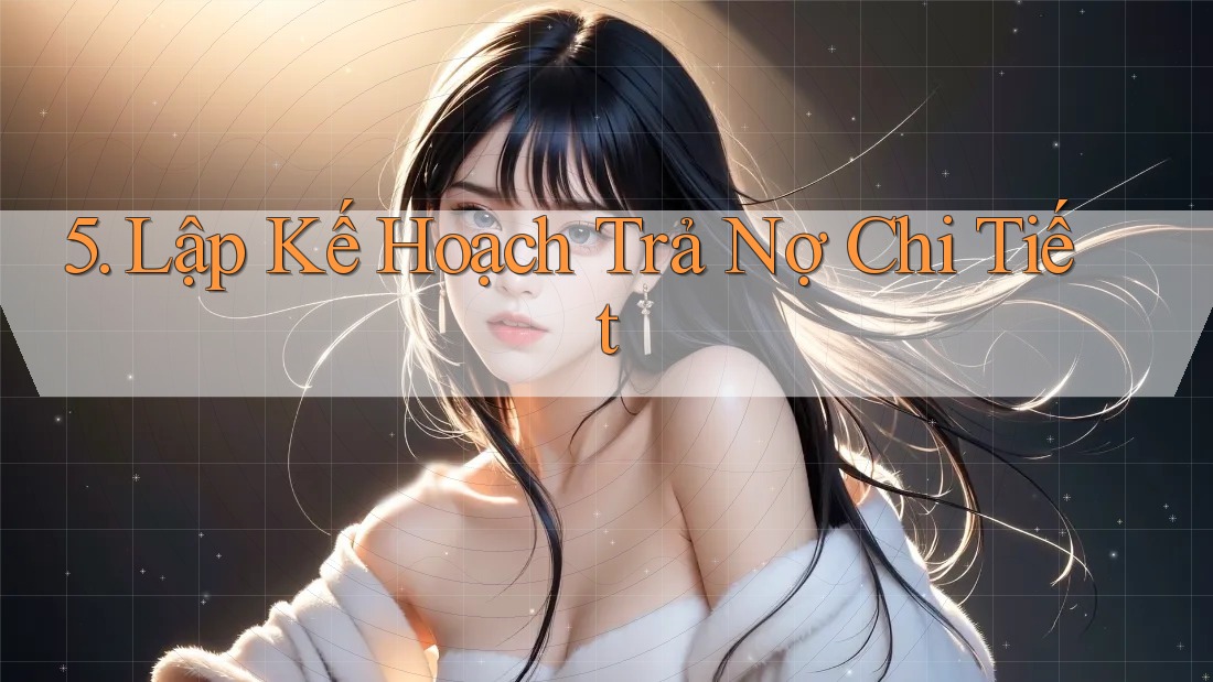 5. Lập Kế Hoạch Trả Nợ Chi Tiết