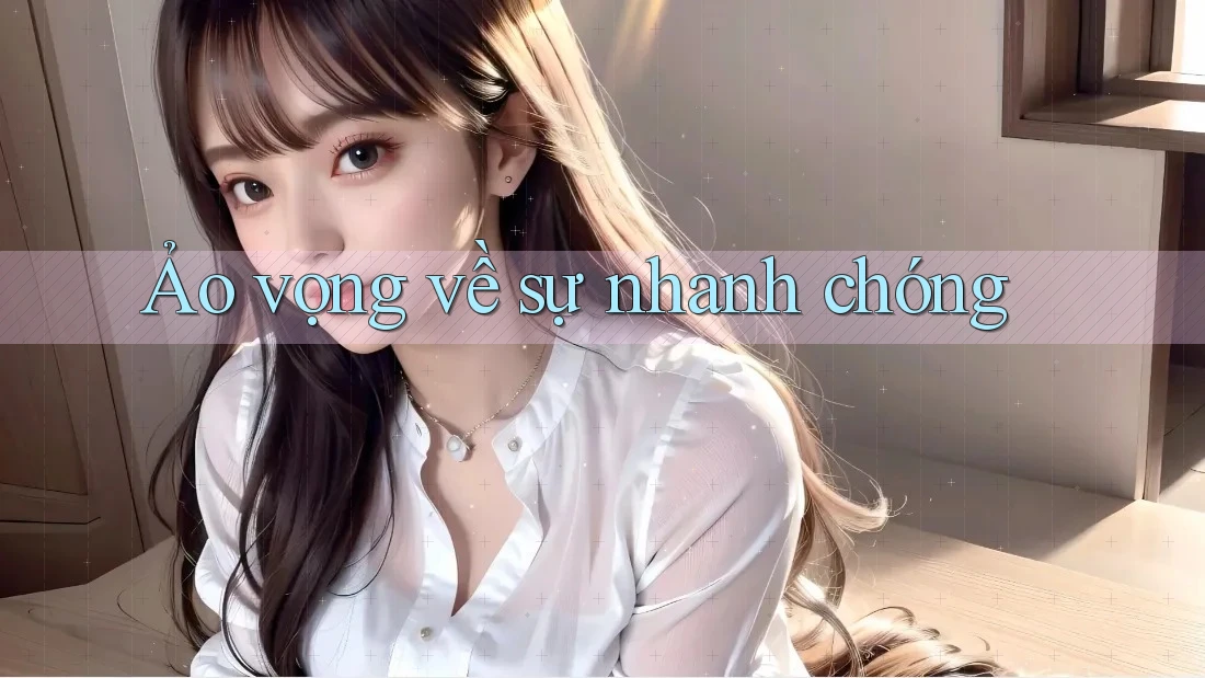 Ảo vọng về sự nhanh chóng
