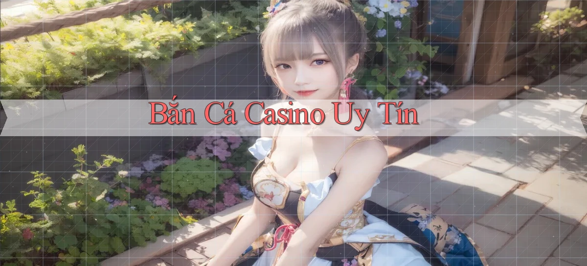 Bắn cá Casino uy tín