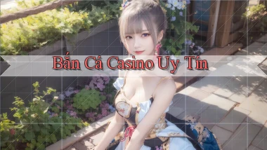 Bắn cá Casino uy tín