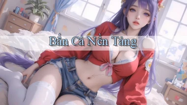 Bắn cá Nền tảng