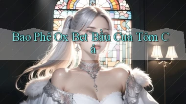 bao phê ox bet bầu cua tôm cá