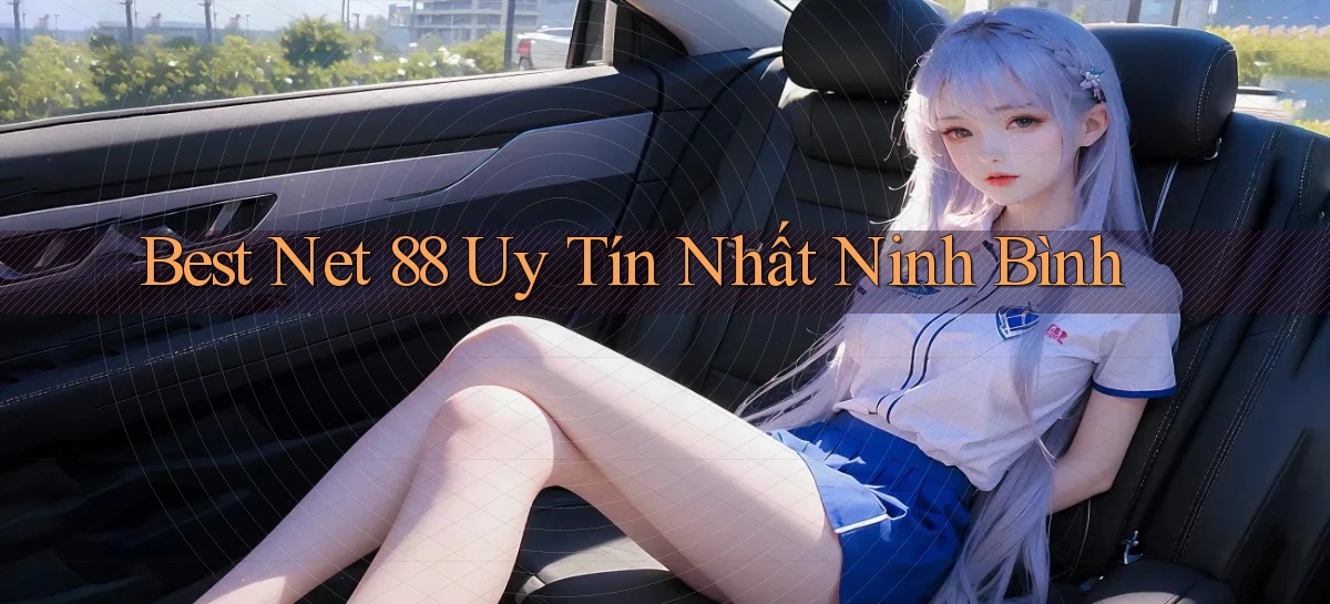 best net 88 uy tín nhất Ninh Bình