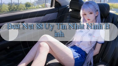 best net 88 uy tín nhất Ninh Bình