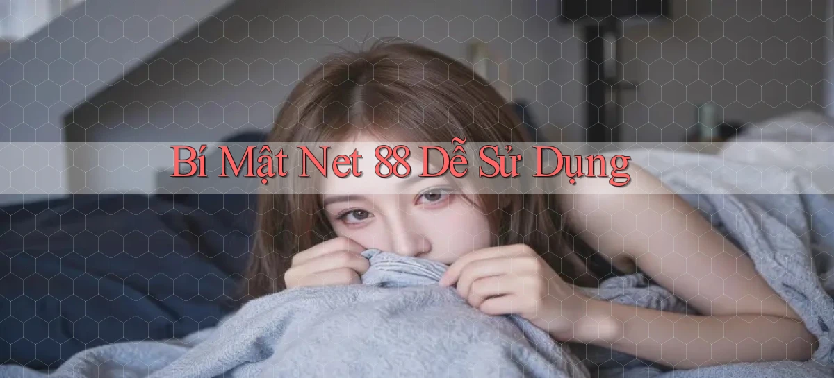 bí mật net 88 dễ sử dụng