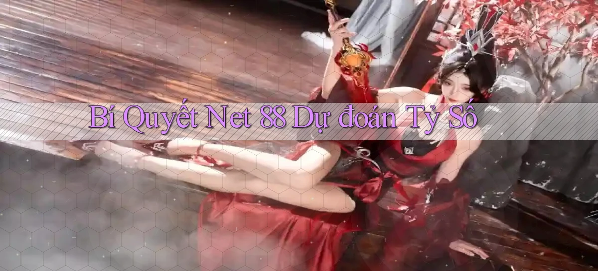 bí quyết net 88 dự đoán tỷ số