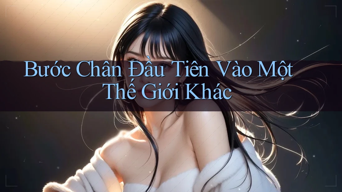 Bước Chân Đầu Tiên Vào Một Thế Giới Khác