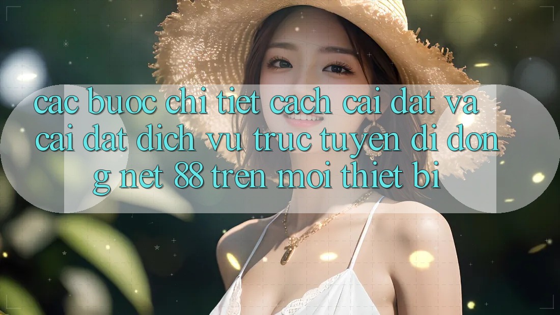 Các bước chi tiết cách cài đặt và cài đặt Dịch vụ trực tuyến di động Net 88 trên mọi thiết bị Các bước chi tiết cách cài đặt và cài đặt Dịch vụ trực tuyến di động Net 88 trên mọi thiết bị