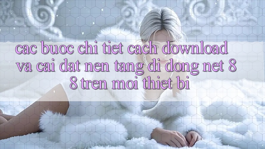 Các bước chi tiết cách download và cài đặt Nền tảng di động Net 88 trên mọi thiết bị Các bước chi tiết cách download và cài đặt Nền tảng di động Net 88 trên mọi thiết bị