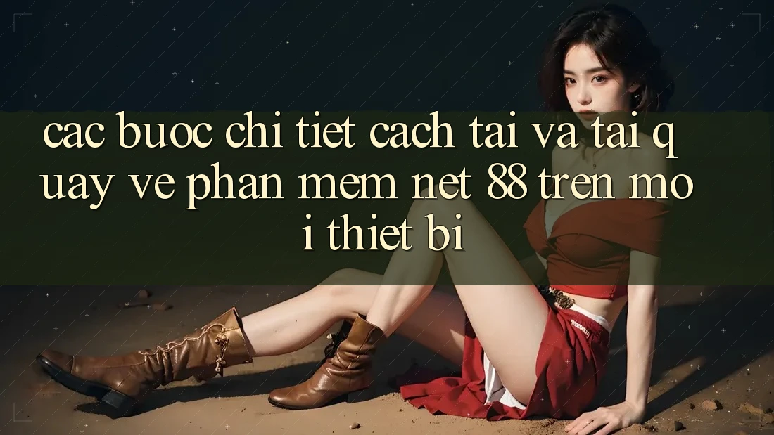 Các bước chi tiết cách tải và tải quay về Phần mềm Net 88 trên mọi thiết bị Các bước chi tiết cách tải và tải quay về Phần mềm Net 88 trên mọi thiết bị