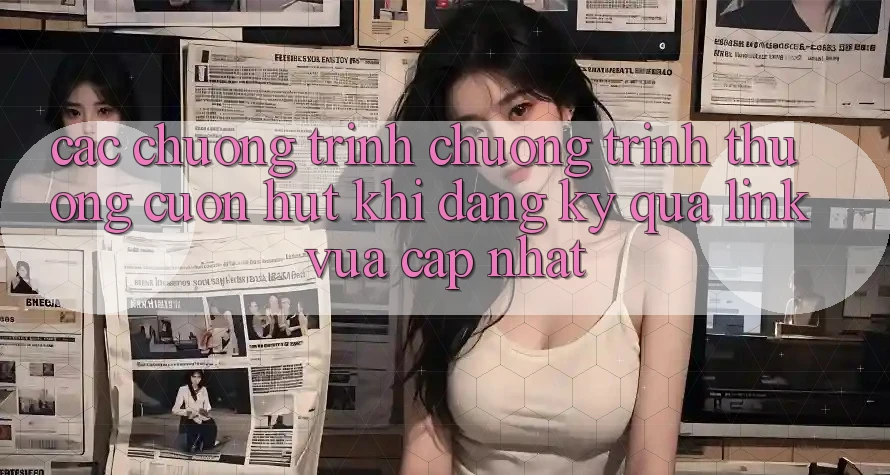 Các chương trình chương trình thưởng cuốn hút khi đăng ký qua link vừa cập nhật Các chương trình chương trình thưởng cuốn hút khi đăng ký qua link vừa cập nhật