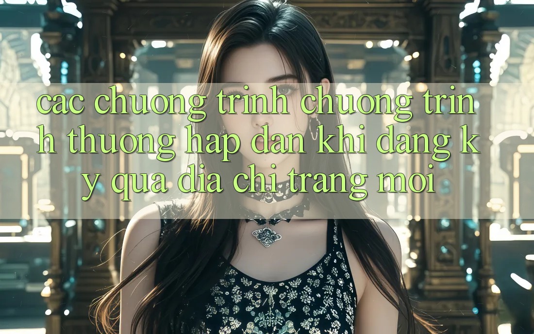 Các chương trình chương trình thưởng hấp dẫn khi đăng ký qua địa chỉ trang mới