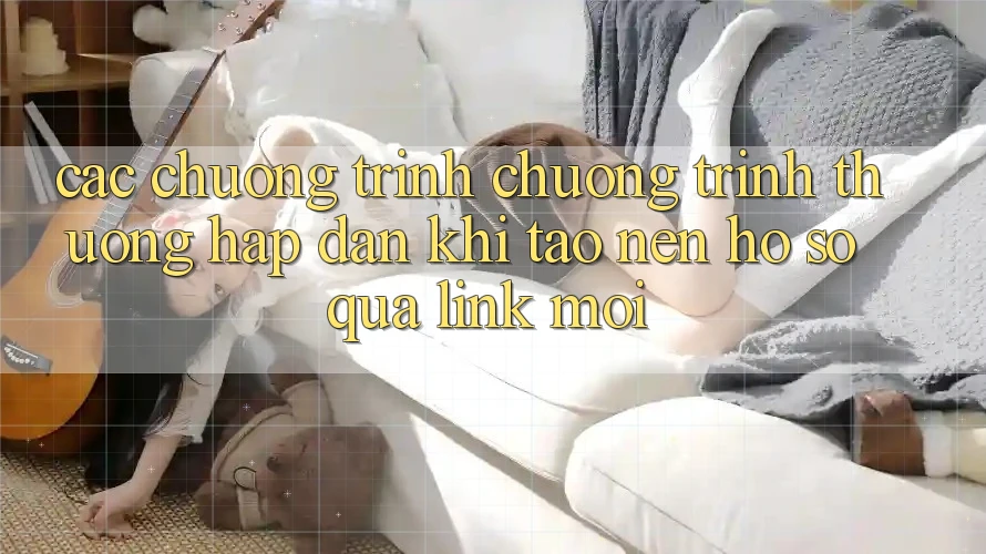 Các chương trình chương trình thưởng hấp dẫn khi tạo nên hồ sơ qua link mới Các chương trình chương trình thưởng hấp dẫn khi tạo nên hồ sơ qua link mới