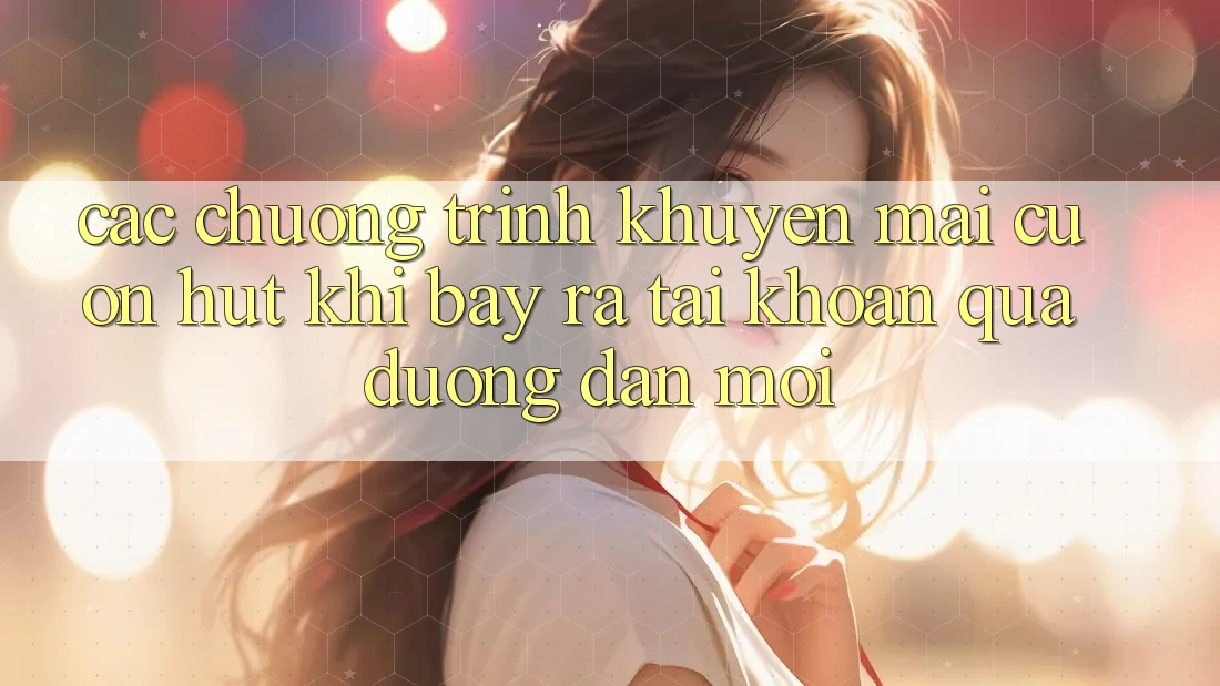 Các chương trình khuyến mãi cuốn hút khi bày ra tài khoản qua đường dẫn mới
