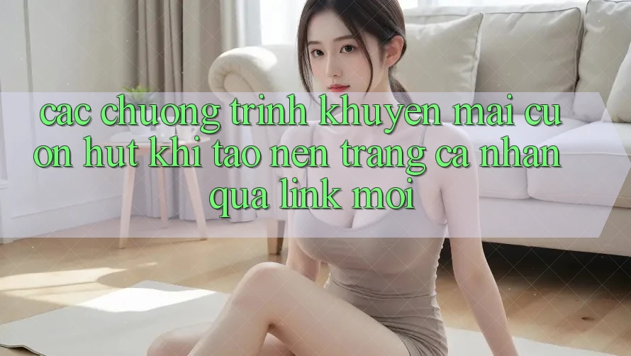Các chương trình khuyến mãi cuốn hút khi tạo nên trang cá nhân qua link mới