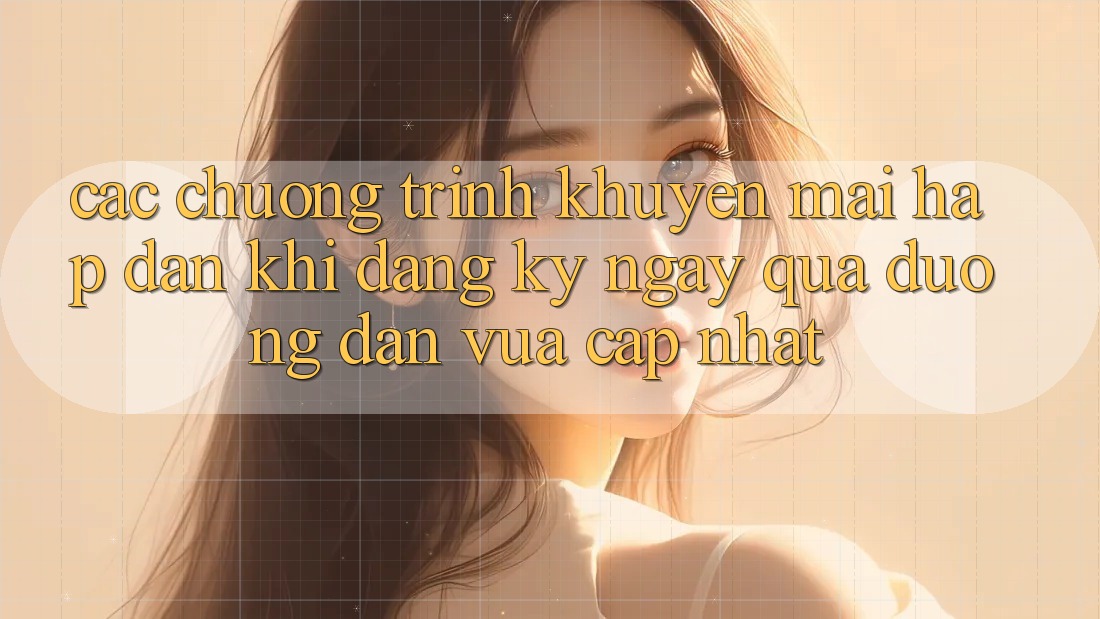 Các chương trình khuyến mãi hấp dẫn khi đăng ký ngay qua đường dẫn vừa cập nhật