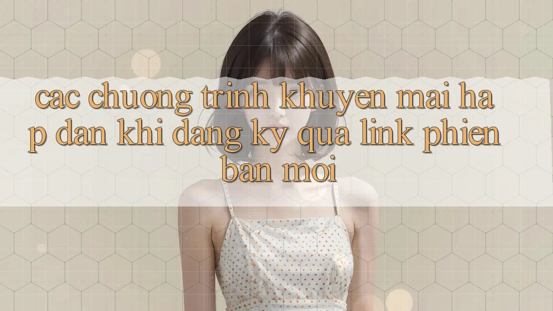 Các chương trình khuyến mãi hấp dẫn khi đăng ký qua link phiên bản mới Các chương trình khuyến mãi hấp dẫn khi đăng ký qua link phiên bản mới