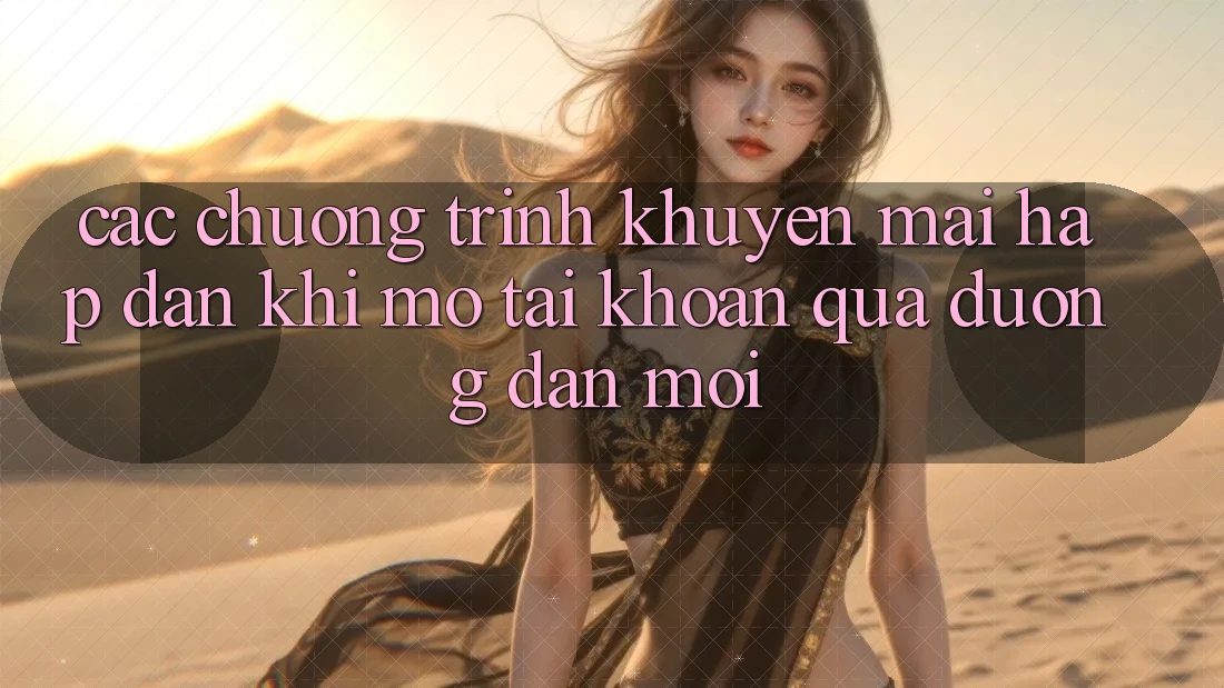 Các chương trình khuyến mãi hấp dẫn khi mở tài khoản qua đường dẫn mới