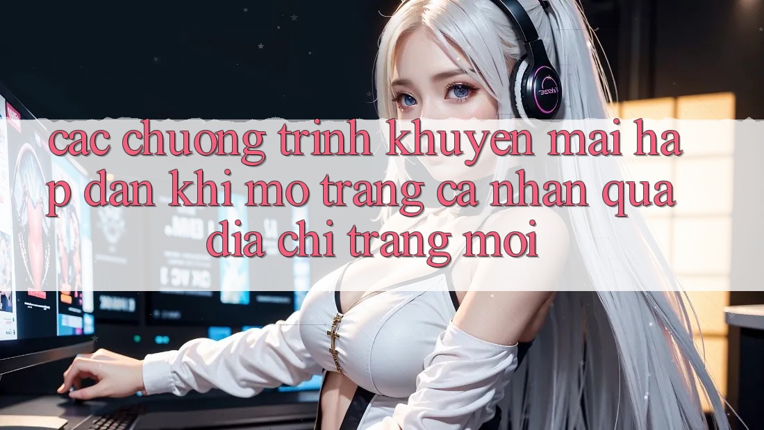 Các chương trình khuyến mãi hấp dẫn khi mở trang cá nhân qua địa chỉ trang mới Các chương trình khuyến mãi hấp dẫn khi mở trang cá nhân qua địa chỉ trang mới