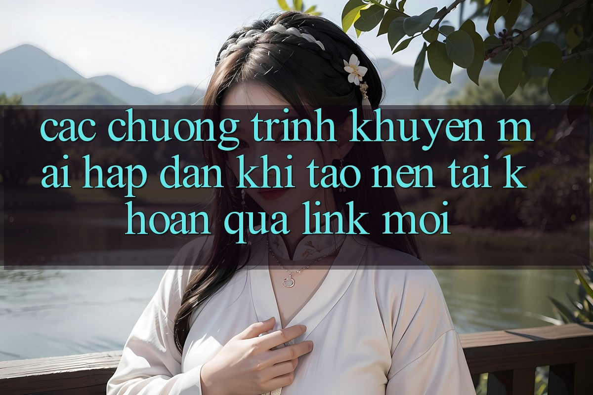Các chương trình khuyến mãi hấp dẫn khi tạo nên tài khoản qua link mới
