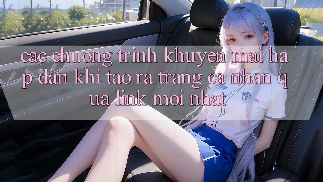 Các chương trình khuyến mãi hấp dẫn khi tạo ra trang cá nhân qua link mới nhất Các chương trình khuyến mãi hấp dẫn khi tạo ra trang cá nhân qua link mới nhất