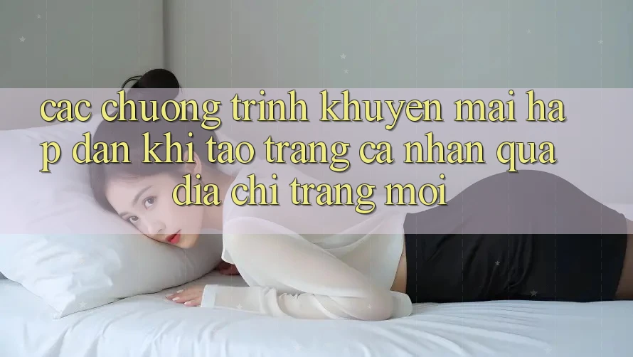 Các chương trình khuyến mãi hấp dẫn khi tạo trang cá nhân qua địa chỉ trang mới