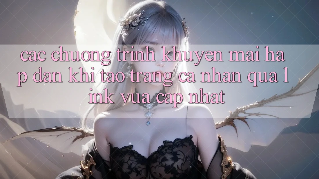 Các chương trình khuyến mãi hấp dẫn khi tạo trang cá nhân qua link vừa cập nhật Các chương trình khuyến mãi hấp dẫn khi tạo trang cá nhân qua link vừa cập nhật