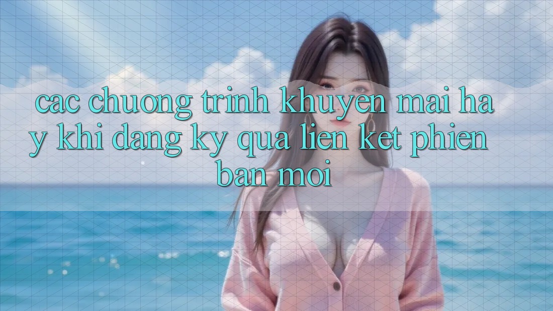 Các chương trình khuyến mãi hay khi đăng ký qua liên kết phiên bản mới