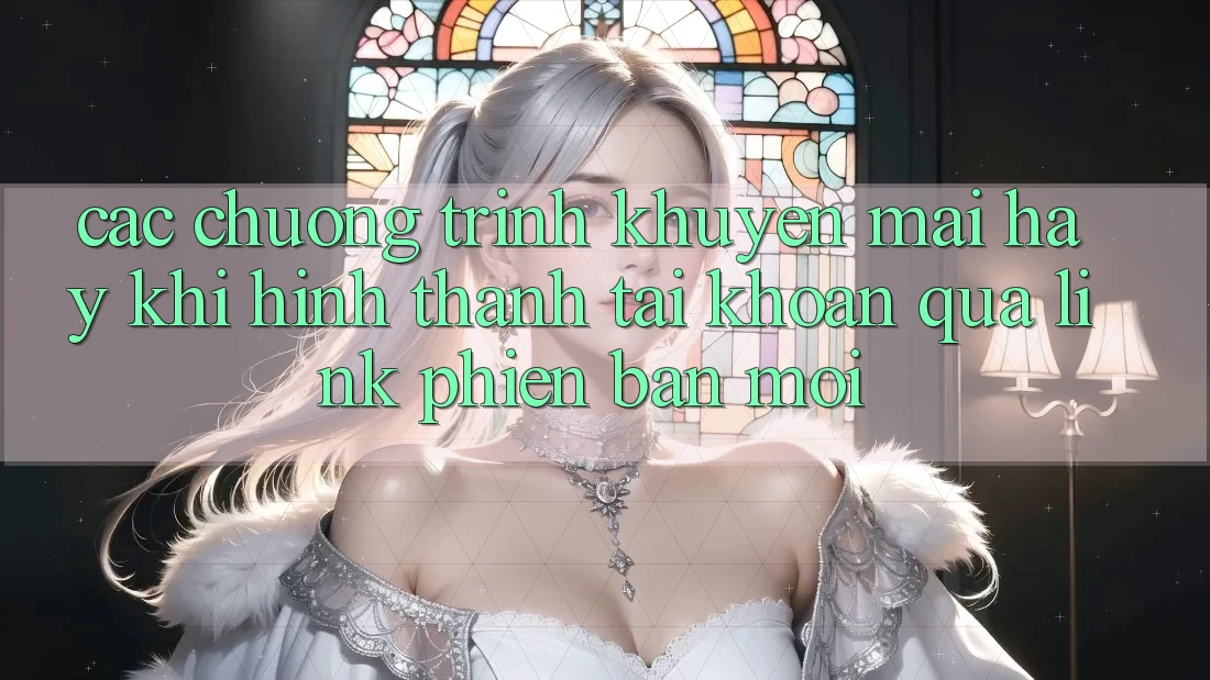 Các chương trình khuyến mãi hay khi hình thành tài khoản qua link phiên bản mới Các chương trình khuyến mãi hay khi hình thành tài khoản qua link phiên bản mới