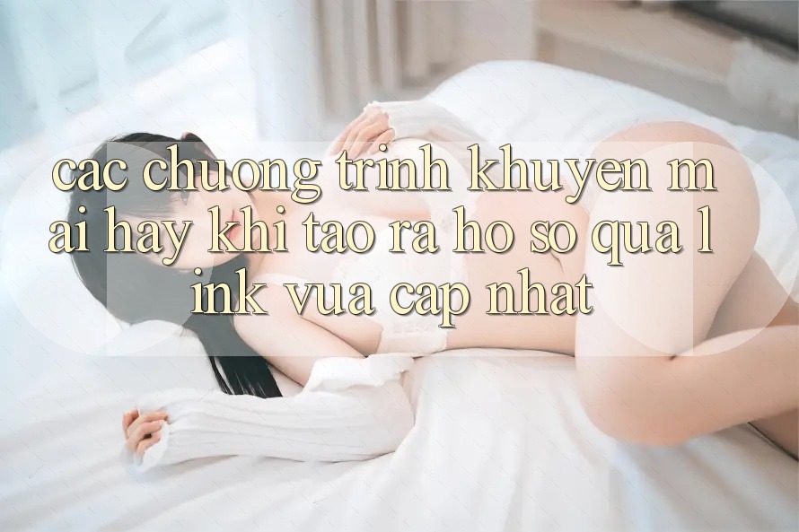 Các chương trình khuyến mãi hay khi tạo ra hồ sơ qua link vừa cập nhật