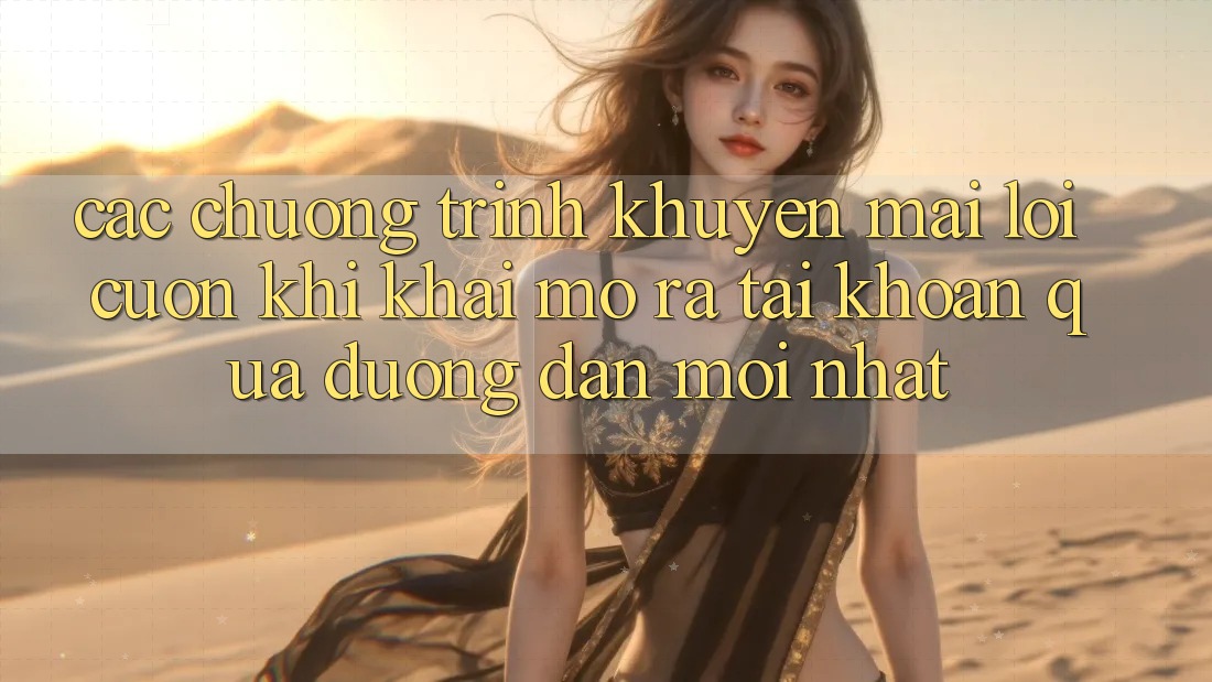Các chương trình khuyến mãi lôi cuốn khi khai mở ra tài khoản qua đường dẫn mới nhất Các chương trình khuyến mãi lôi cuốn khi khai mở ra tài khoản qua đường dẫn mới nhất
