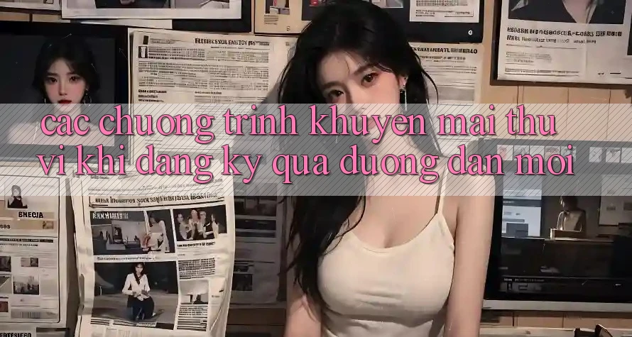 Các chương trình khuyến mãi thú vị khi đăng ký qua đường dẫn mới Các chương trình khuyến mãi thú vị khi đăng ký qua đường dẫn mới