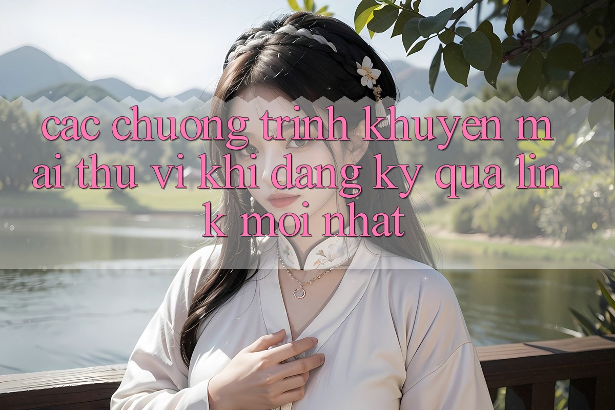 Các chương trình khuyến mãi thú vị khi đăng ký qua link mới nhất Các chương trình khuyến mãi thú vị khi đăng ký qua link mới nhất