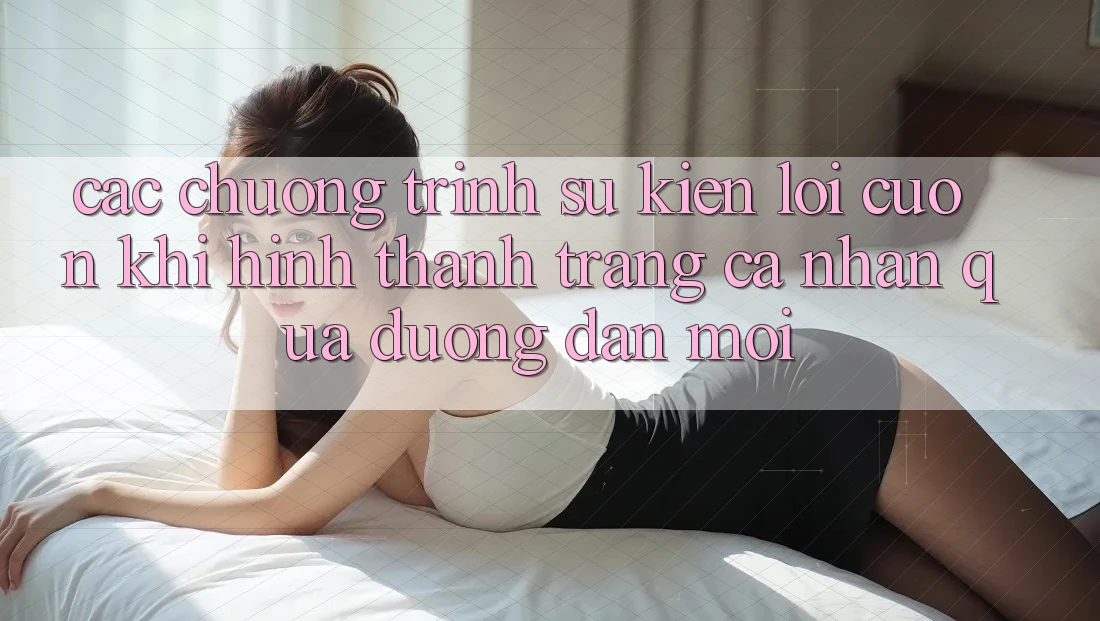 Các chương trình sự kiện lôi cuốn khi hình thành trang cá nhân qua đường dẫn mới