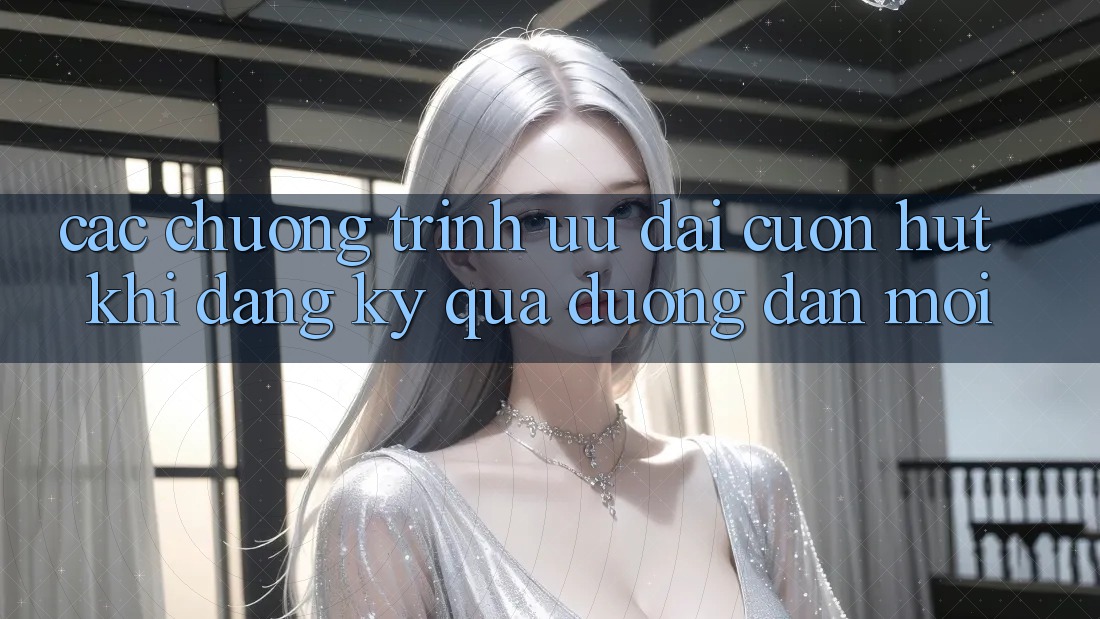 Các chương trình ưu đãi cuốn hút khi đăng ký qua đường dẫn mới