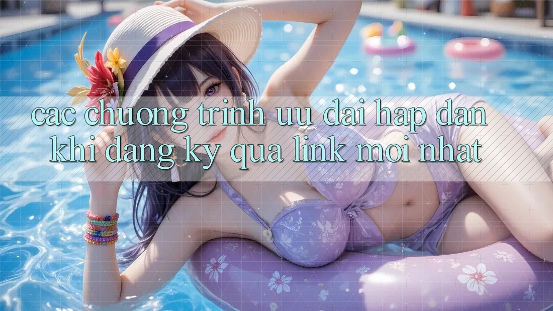 Các chương trình ưu đãi hấp dẫn khi đăng ký qua link mới nhất Các chương trình ưu đãi hấp dẫn khi đăng ký qua link mới nhất