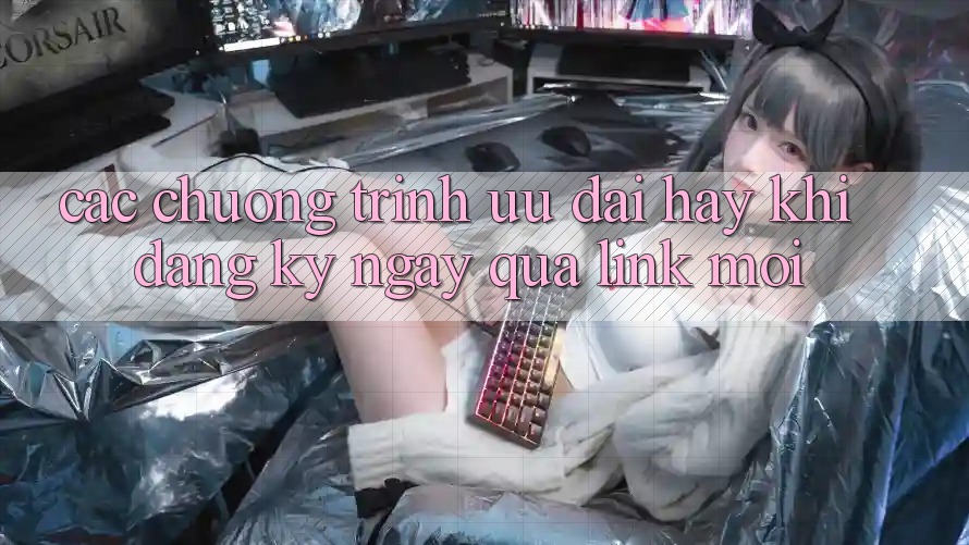 Các chương trình ưu đãi hay khi đăng ký ngay qua link mới Các chương trình ưu đãi hay khi đăng ký ngay qua link mới