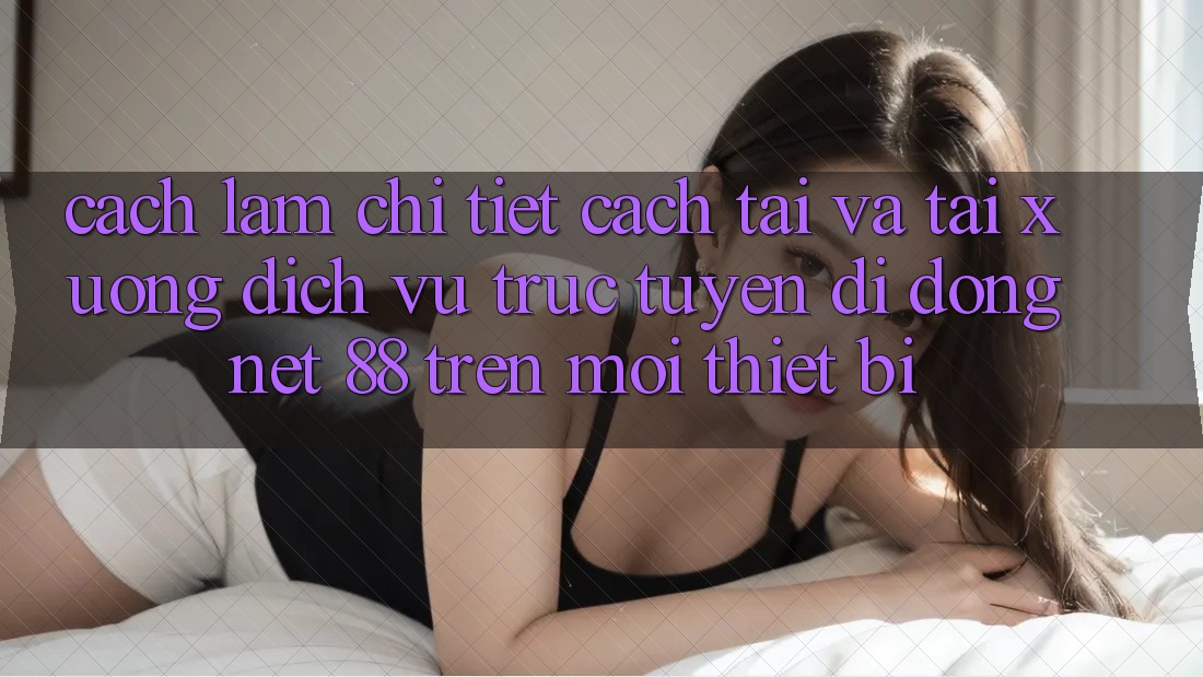 Cách làm chi tiết cách tải và tải xuống Dịch vụ trực tuyến di động Net 88 trên mọi thiết bị Cách làm chi tiết cách tải và tải xuống Dịch vụ trực tuyến di động Net 88 trên mọi thiết bị
