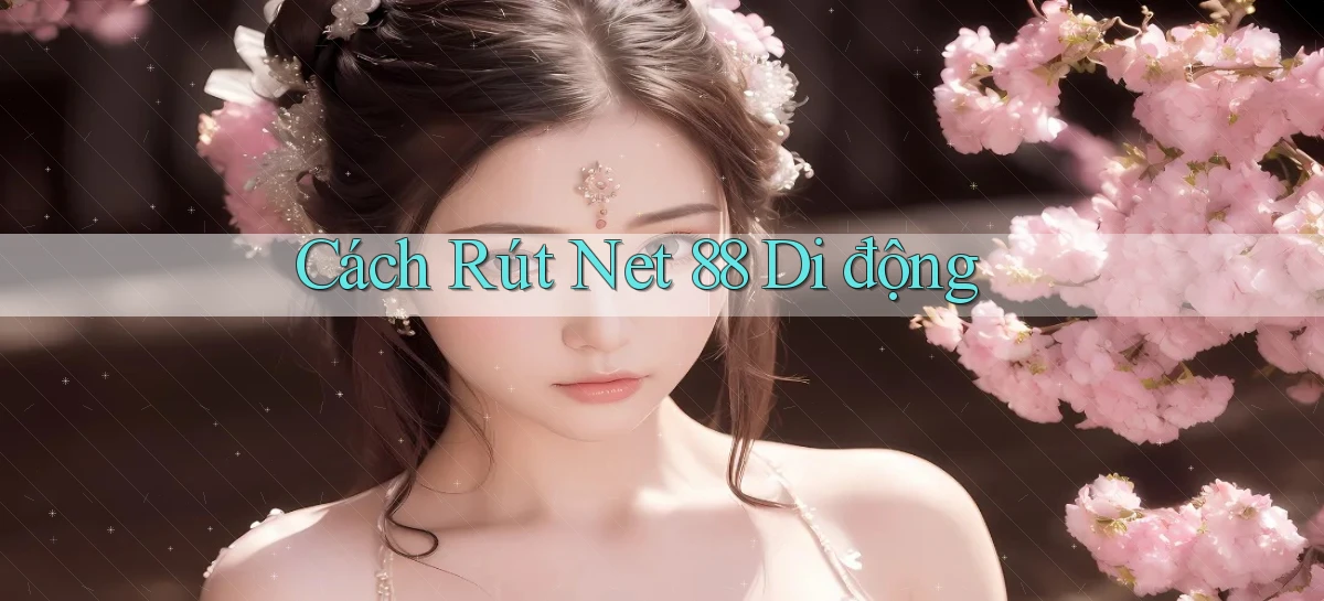 cách rút net 88 di động