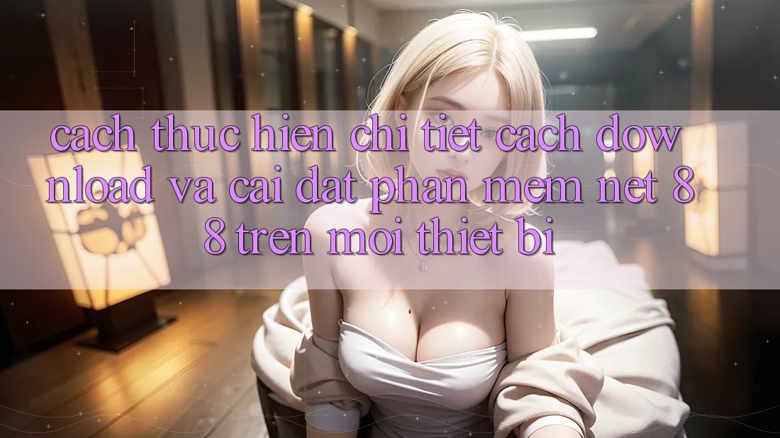 Cách thực hiện chi tiết cách download và cài đặt Phần mềm Net 88 trên mọi thiết bị Cách thực hiện chi tiết cách download và cài đặt Phần mềm Net 88 trên mọi thiết bị