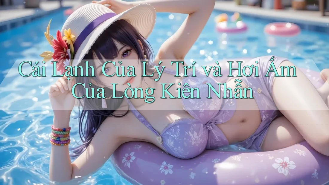Cái Lạnh Của Lý Trí và Hơi Ấm Của Lòng Kiên Nhẫn Cái Lạnh Của Lý Trí và Hơi Ấm Của Lòng Kiên Nhẫn