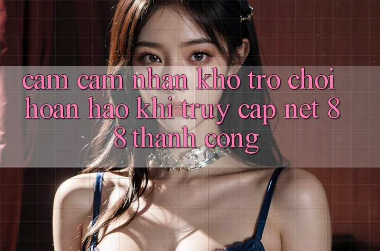 Cảm cảm nhận kho trò chơi hoàn hảo khi truy cập Net 88 thành công Cảm cảm nhận kho trò chơi hoàn hảo khi truy cập Net 88 thành công