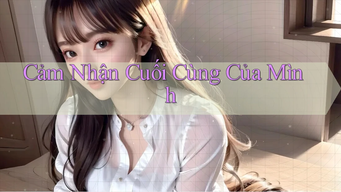 Cảm nhận cuối cùng của mình Cảm nhận cuối cùng của mình