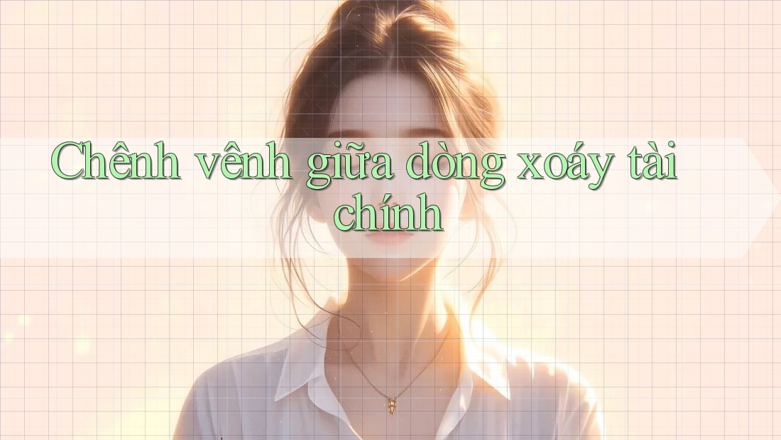 Chênh vênh giữa dòng xoáy tài chính
