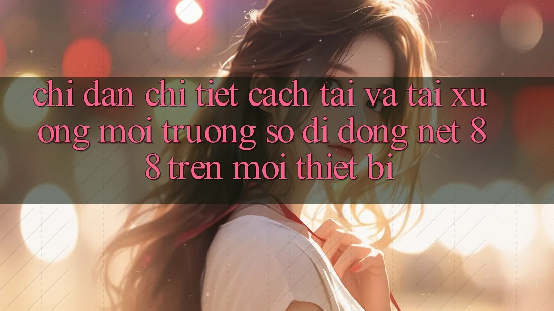Chỉ dẫn chi tiết cách tải và tải xuống Môi trường số di động Net 88 trên mọi thiết bị