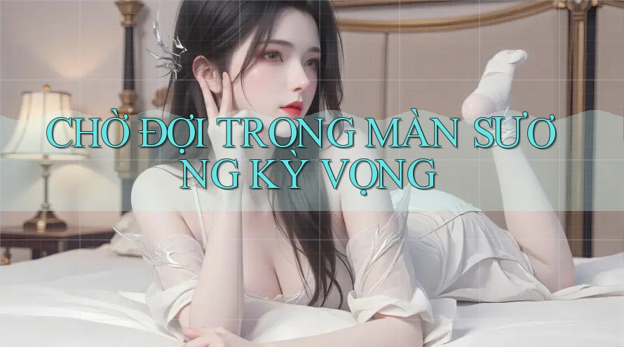 CHỜ ĐỢI TRONG MÀN SƯƠNG KỲ VỌNG CHỜ ĐỢI TRONG MÀN SƯƠNG KỲ VỌNG