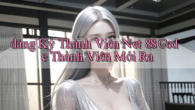 đăng ký thành viên net 88 code thành viên mới ra