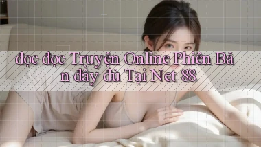 đọc đọc truyện online phiên bản đầy đủ tại net 88