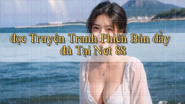 đọc truyện tranh phiên bản đầy đủ tại net 88