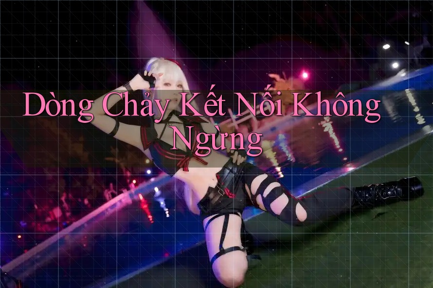 Dòng Chảy Kết Nối Không Ngừng Dòng Chảy Kết Nối Không Ngừng